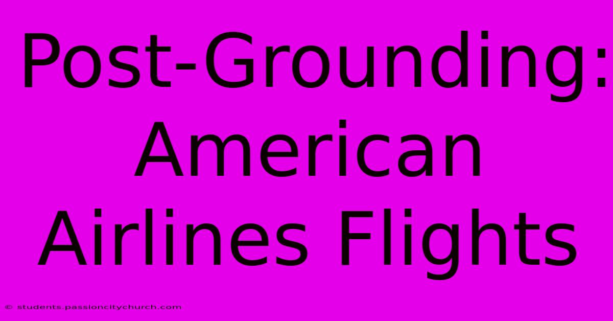 Post-Grounding: American Airlines Flights