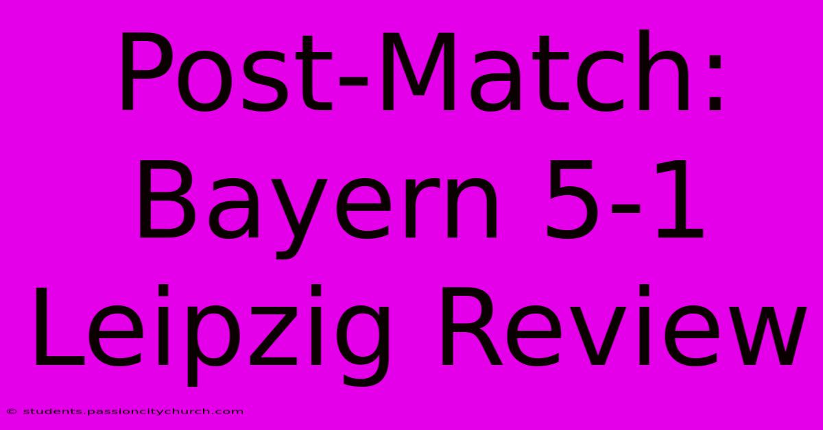 Post-Match: Bayern 5-1 Leipzig Review