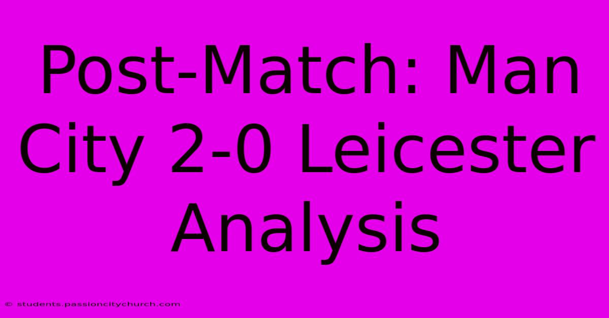 Post-Match: Man City 2-0 Leicester Analysis