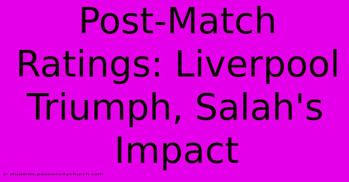 Post-Match Ratings: Liverpool Triumph, Salah's Impact