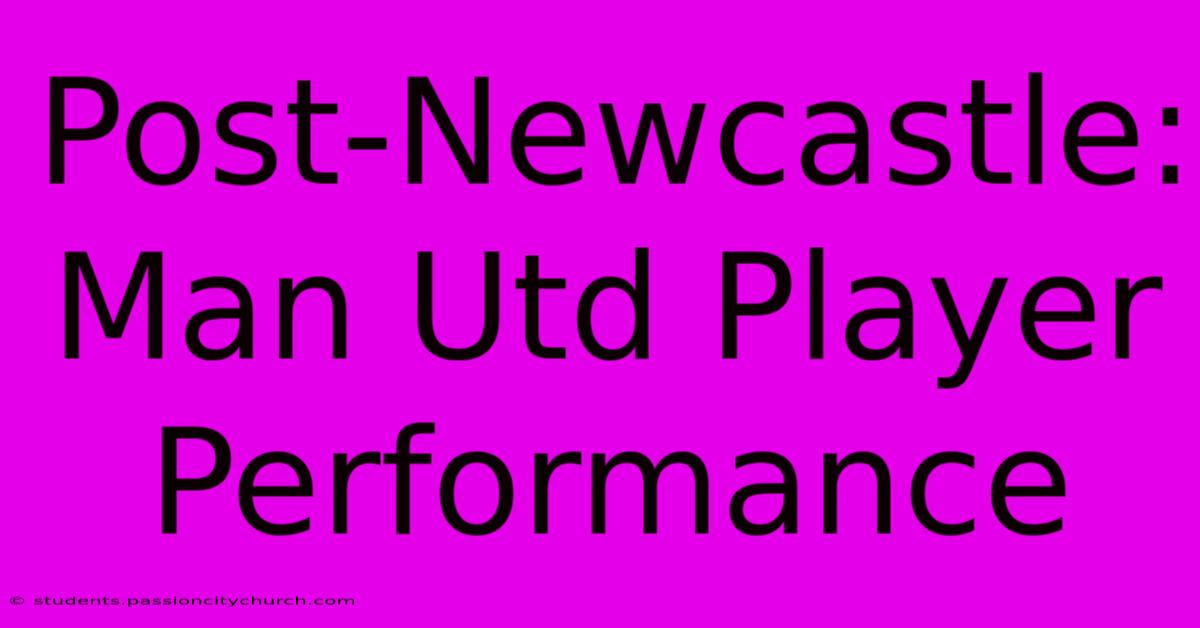 Post-Newcastle: Man Utd Player Performance