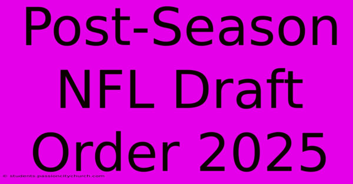 Post-Season NFL Draft Order 2025