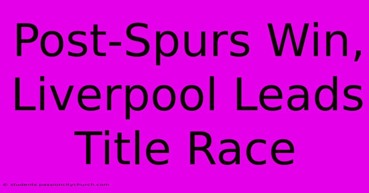 Post-Spurs Win, Liverpool Leads Title Race