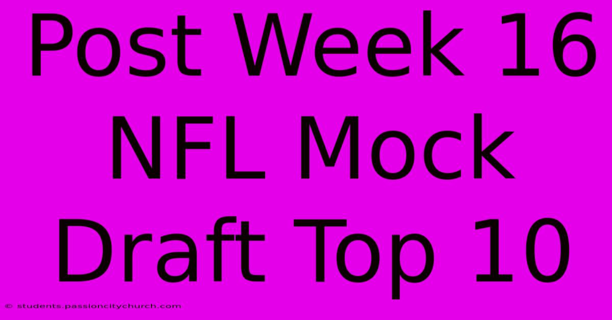 Post Week 16 NFL Mock Draft Top 10