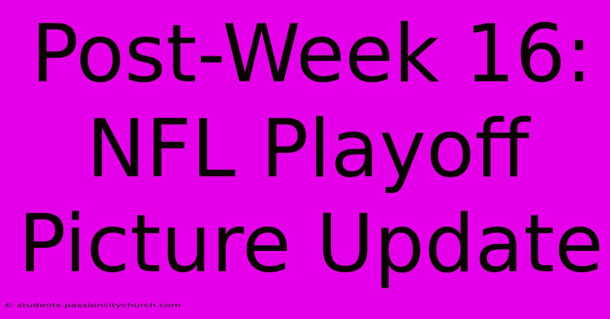 Post-Week 16: NFL Playoff Picture Update