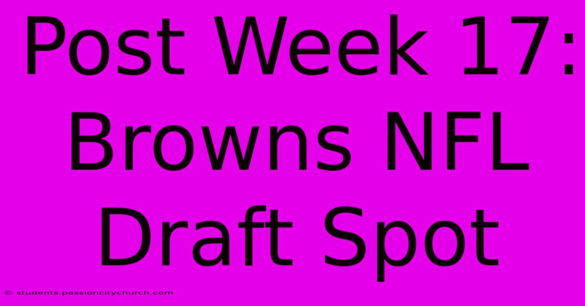 Post Week 17: Browns NFL Draft Spot