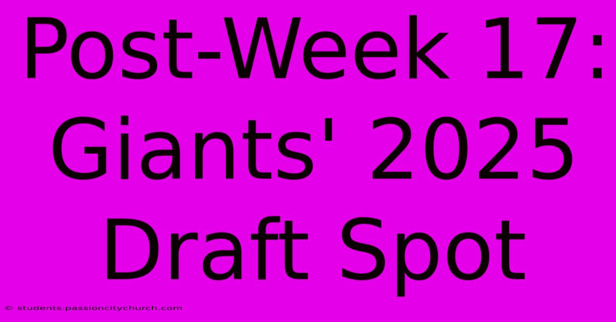 Post-Week 17: Giants' 2025 Draft Spot