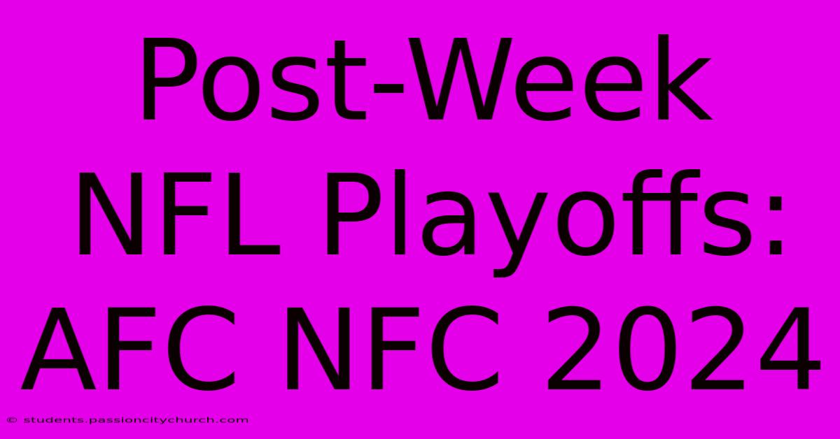 Post-Week NFL Playoffs: AFC NFC 2024