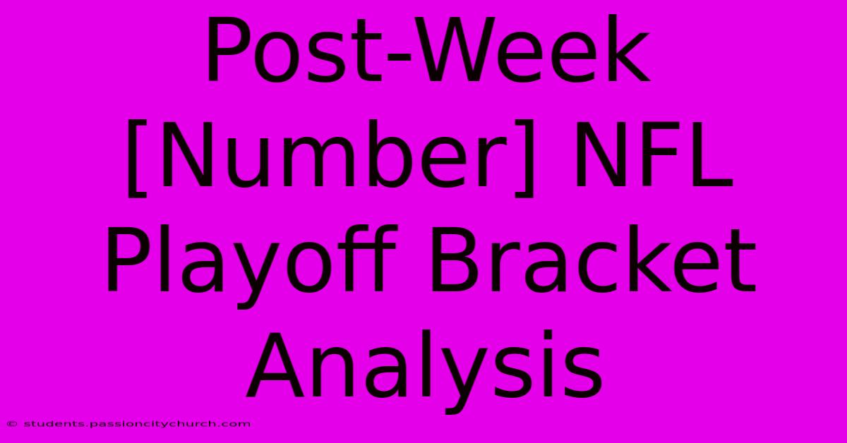 Post-Week [Number] NFL Playoff Bracket Analysis