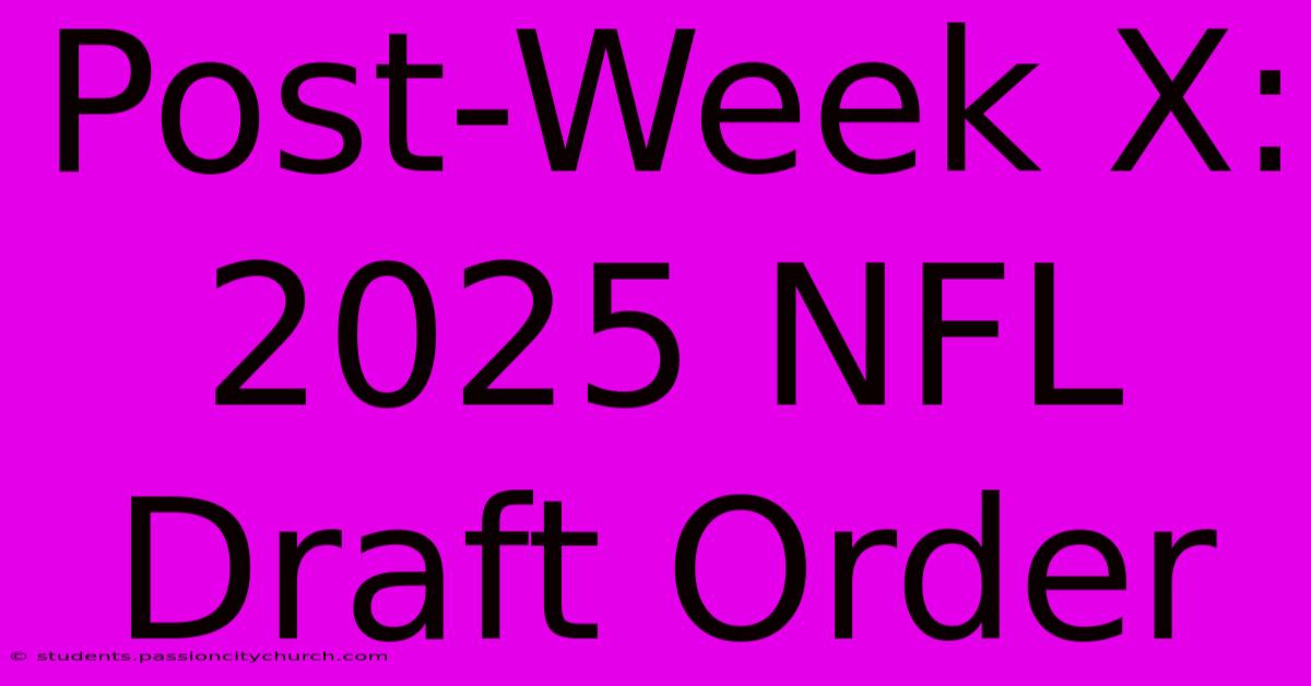 Post-Week X: 2025 NFL Draft Order