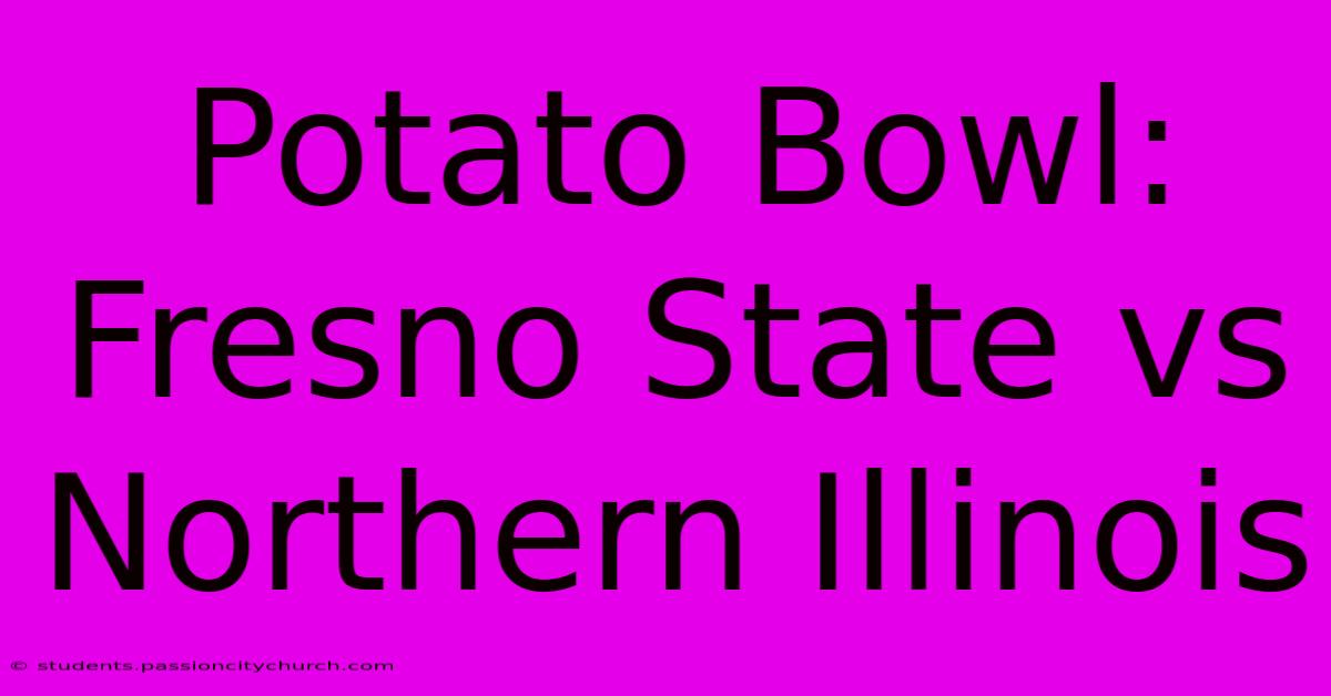 Potato Bowl: Fresno State Vs Northern Illinois