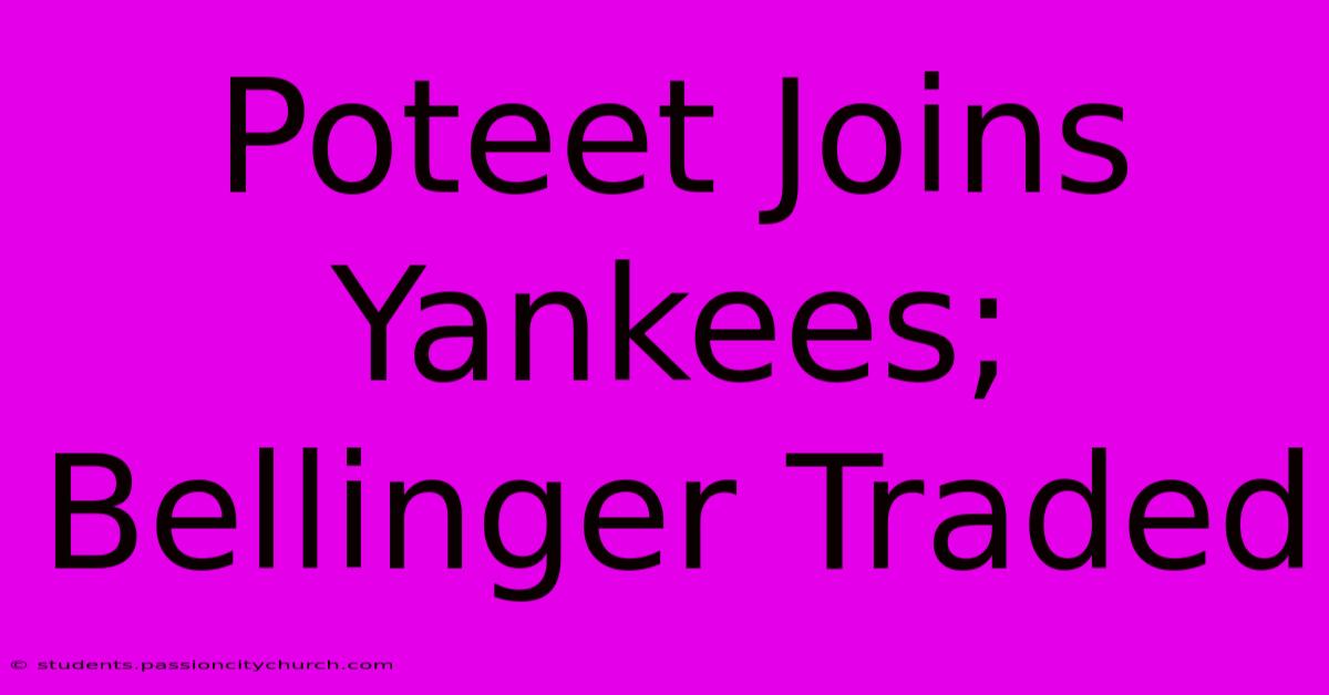 Poteet Joins Yankees; Bellinger Traded