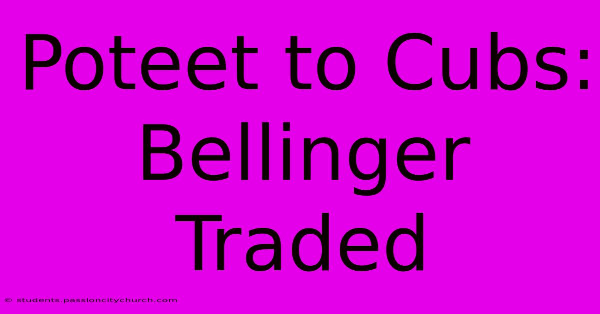 Poteet To Cubs: Bellinger Traded