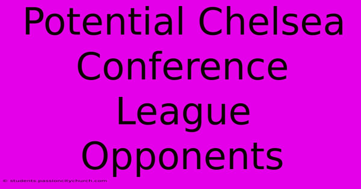 Potential Chelsea Conference League Opponents