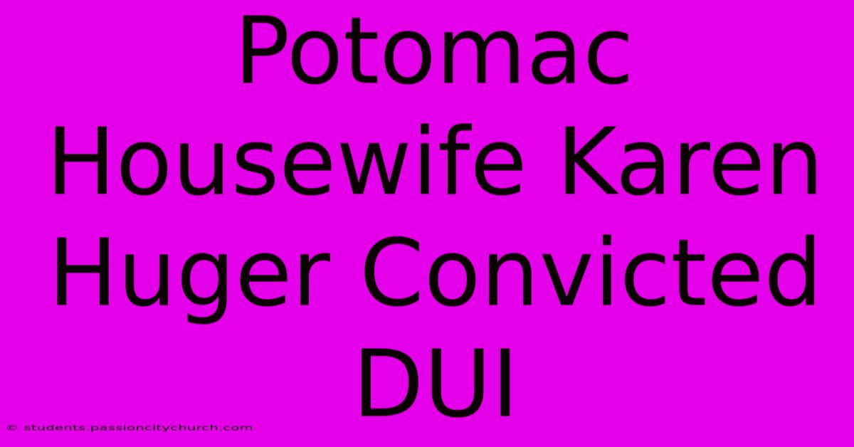 Potomac Housewife Karen Huger Convicted DUI