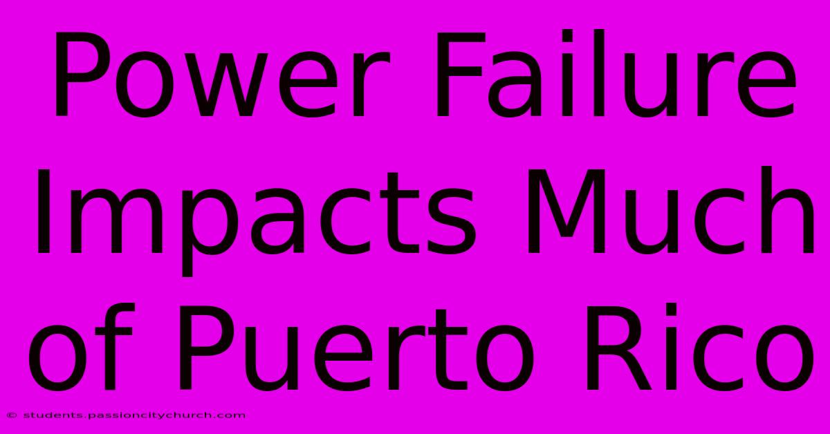 Power Failure Impacts Much Of Puerto Rico