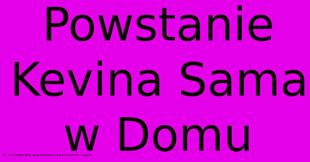 Powstanie Kevina Sama W Domu