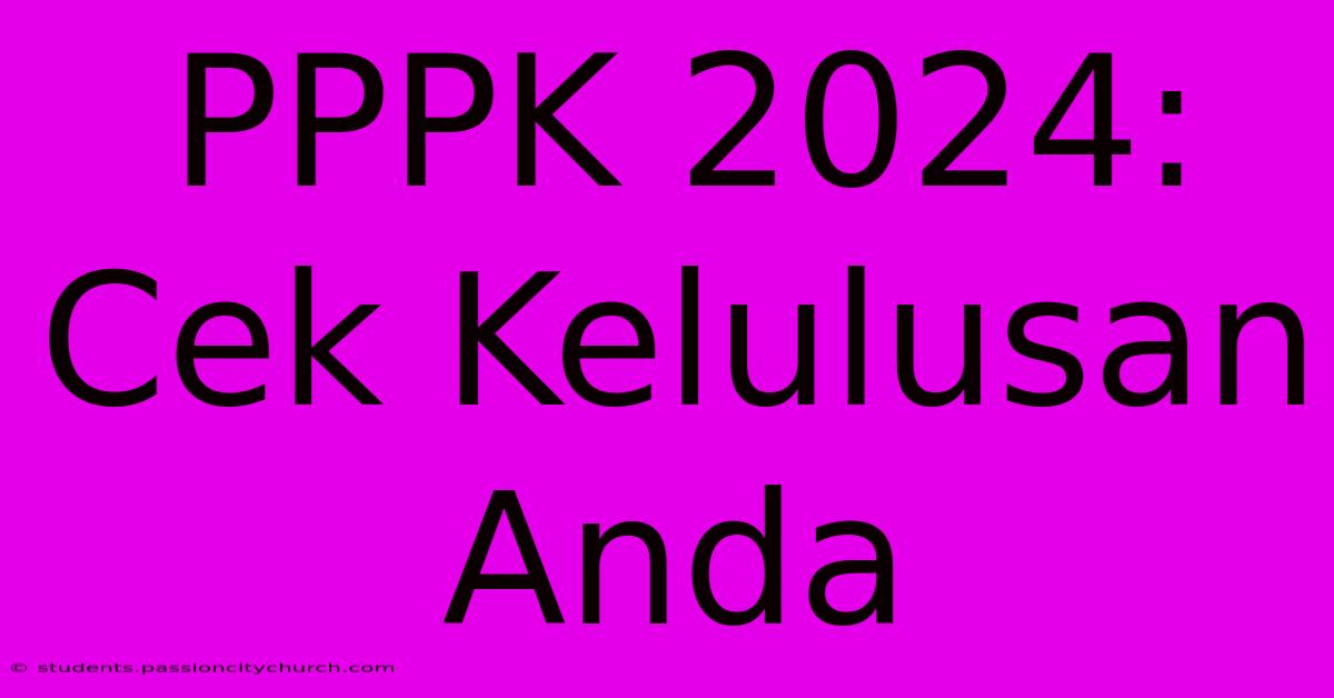 PPPK 2024: Cek Kelulusan Anda