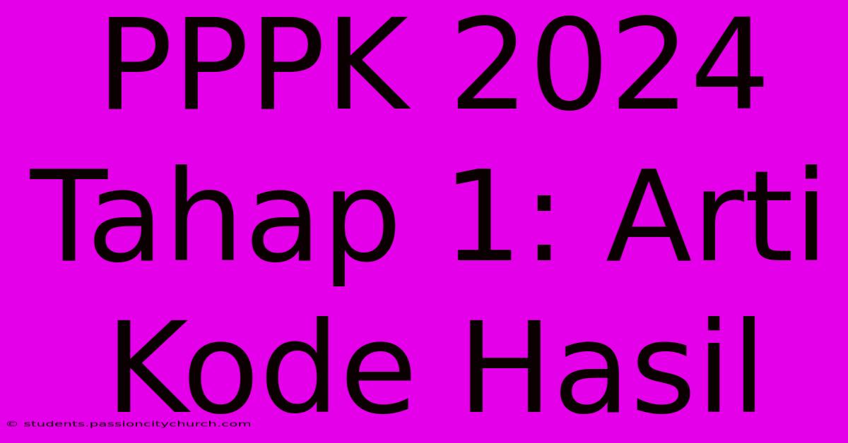 PPPK 2024 Tahap 1: Arti Kode Hasil