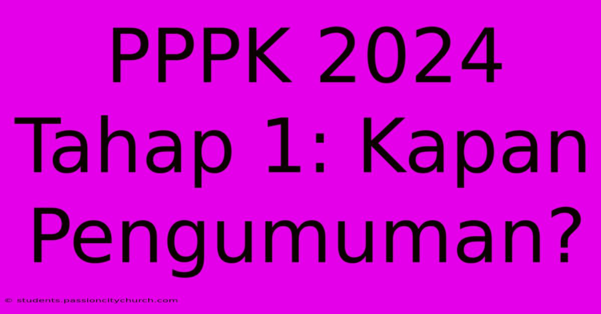 PPPK 2024 Tahap 1: Kapan Pengumuman?