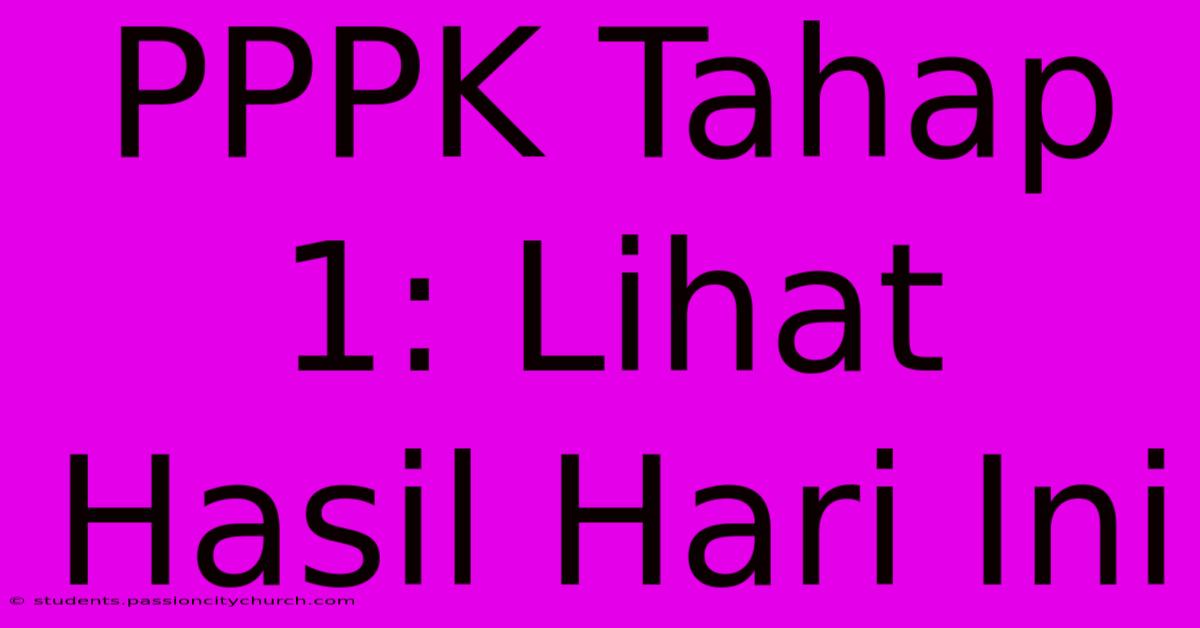 PPPK Tahap 1: Lihat Hasil Hari Ini