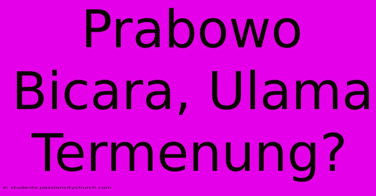 Prabowo Bicara, Ulama Termenung?