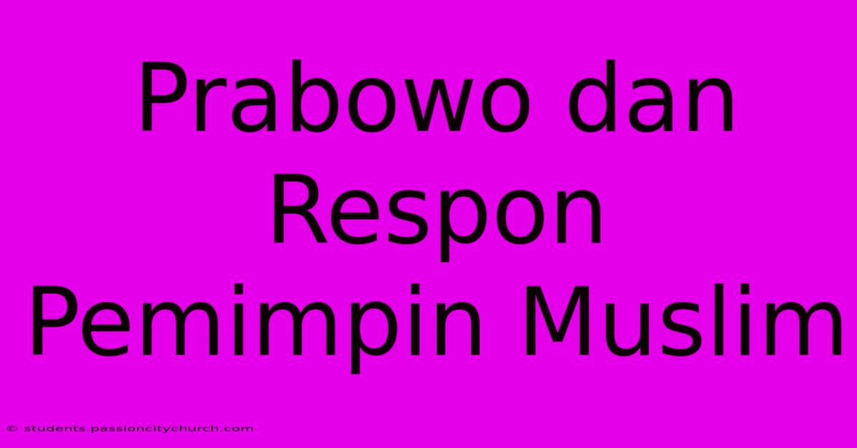 Prabowo Dan Respon Pemimpin Muslim