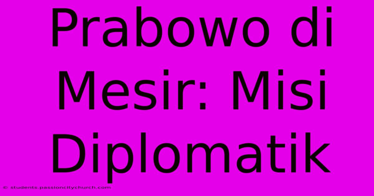 Prabowo Di Mesir: Misi Diplomatik