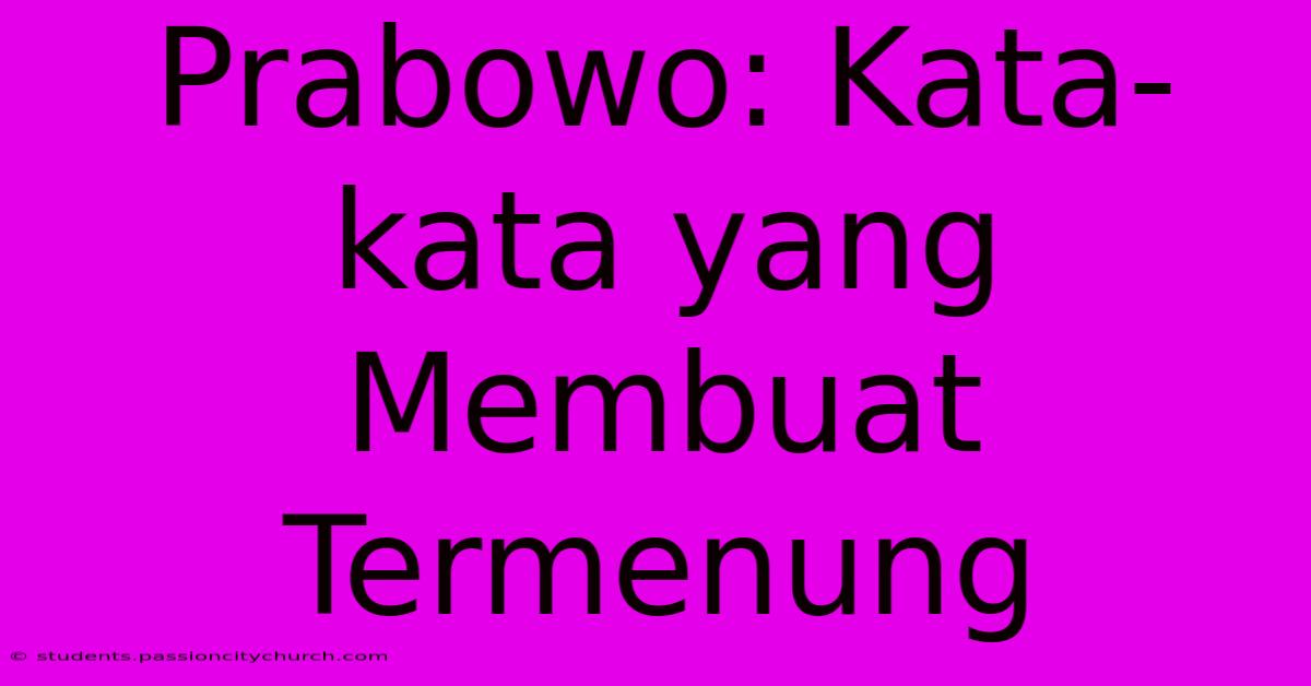 Prabowo: Kata-kata Yang Membuat Termenung