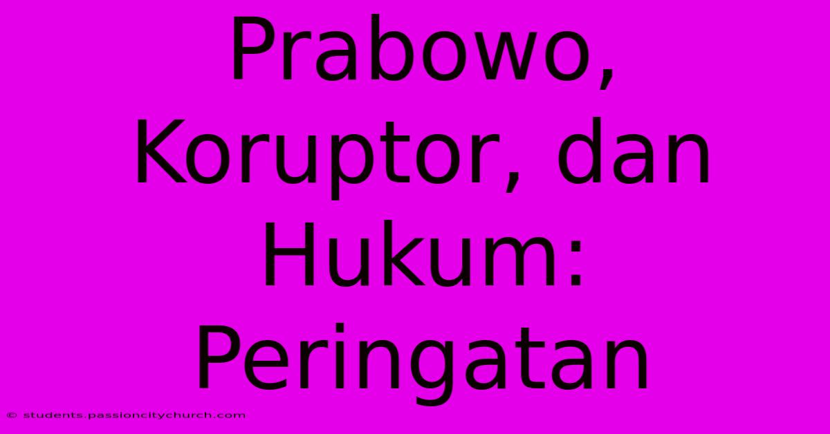 Prabowo, Koruptor, Dan Hukum: Peringatan