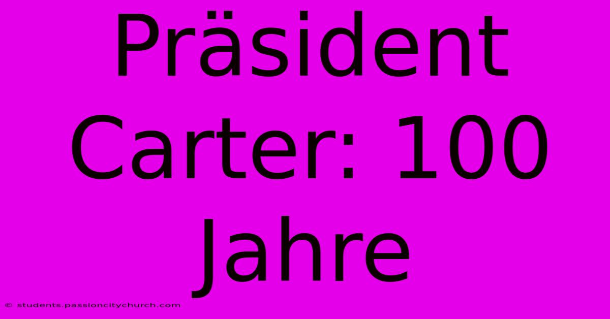 Präsident Carter: 100 Jahre