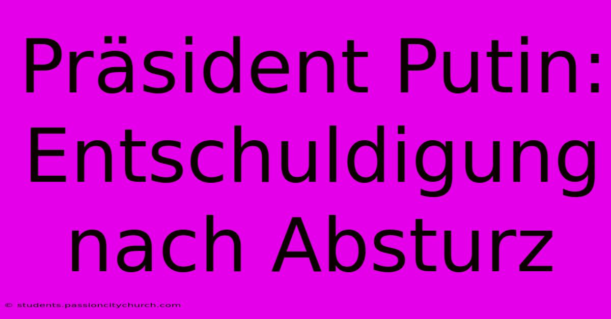 Präsident Putin: Entschuldigung Nach Absturz