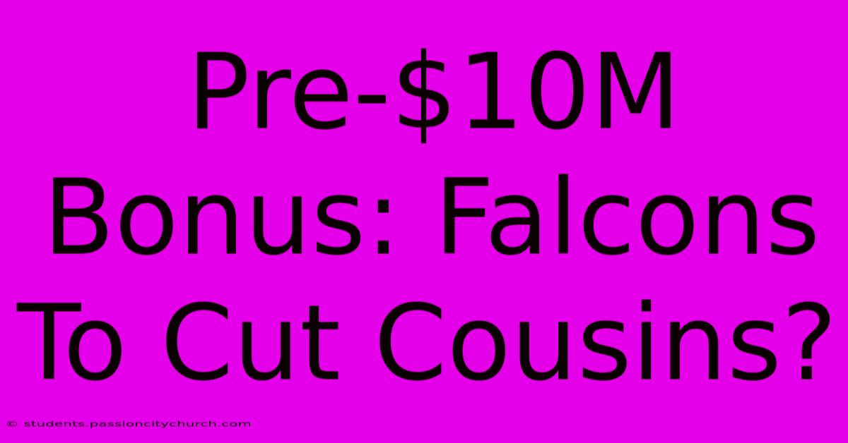 Pre-$10M Bonus: Falcons To Cut Cousins?