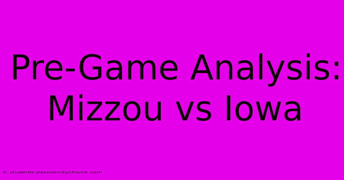 Pre-Game Analysis: Mizzou Vs Iowa