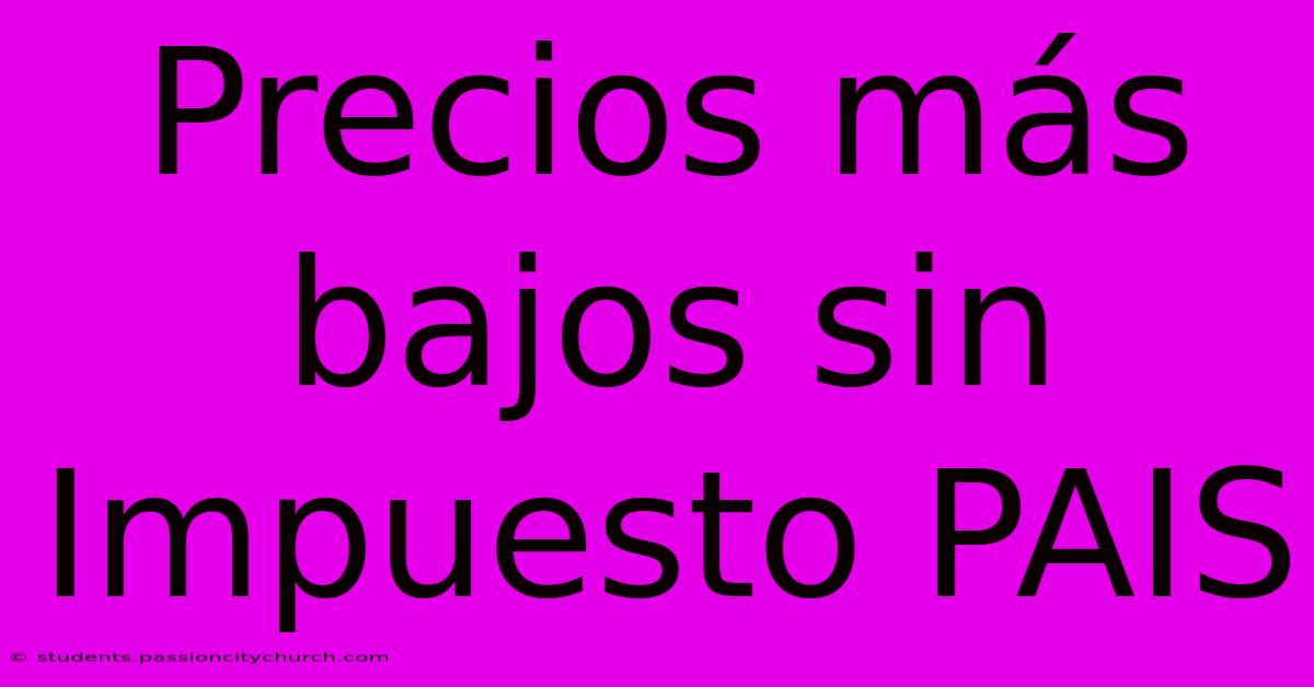 Precios Más Bajos Sin Impuesto PAIS