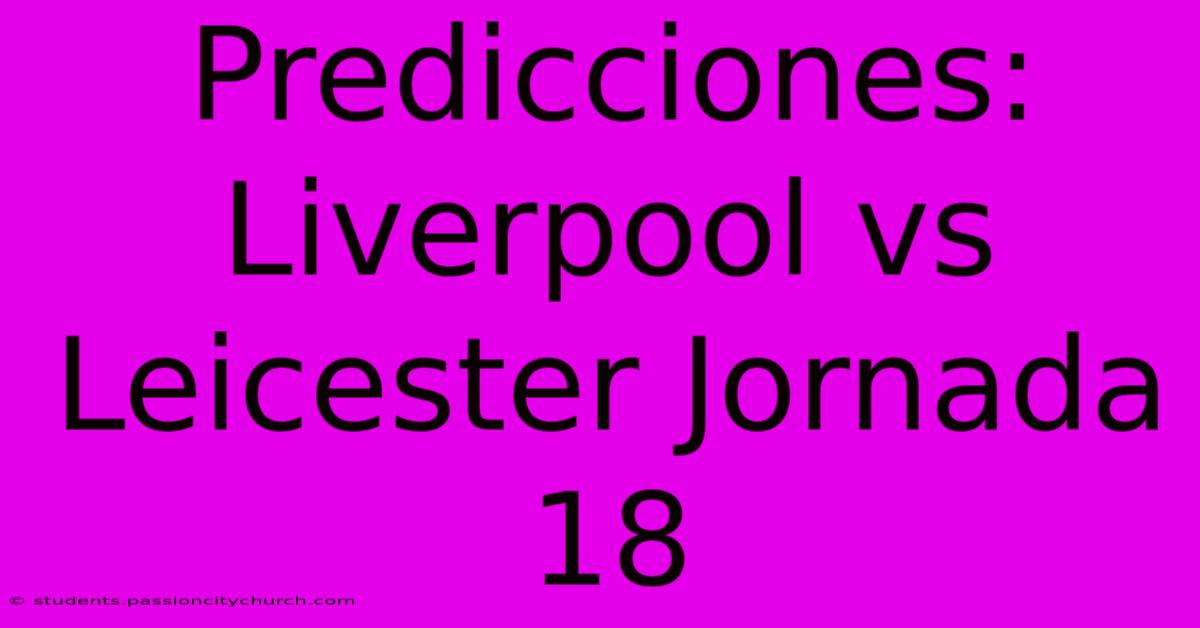 Predicciones: Liverpool Vs Leicester Jornada 18