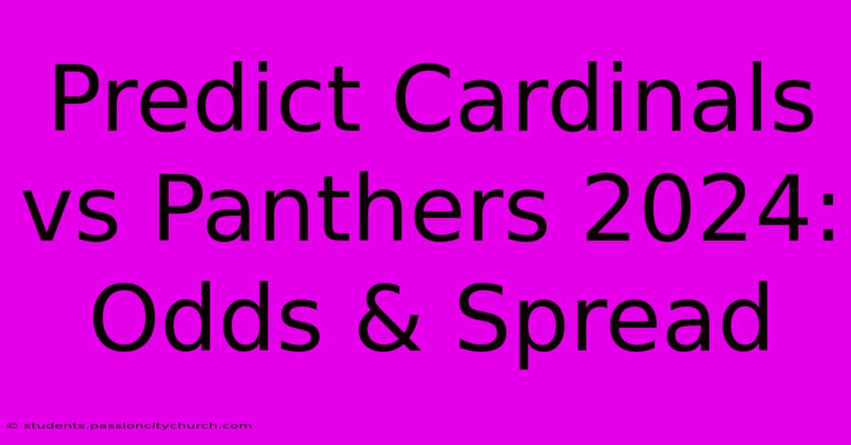 Predict Cardinals Vs Panthers 2024: Odds & Spread