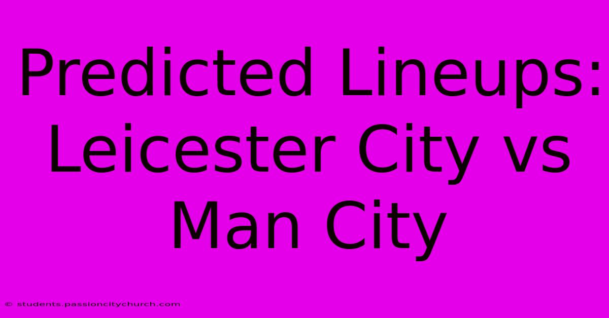 Predicted Lineups: Leicester City Vs Man City