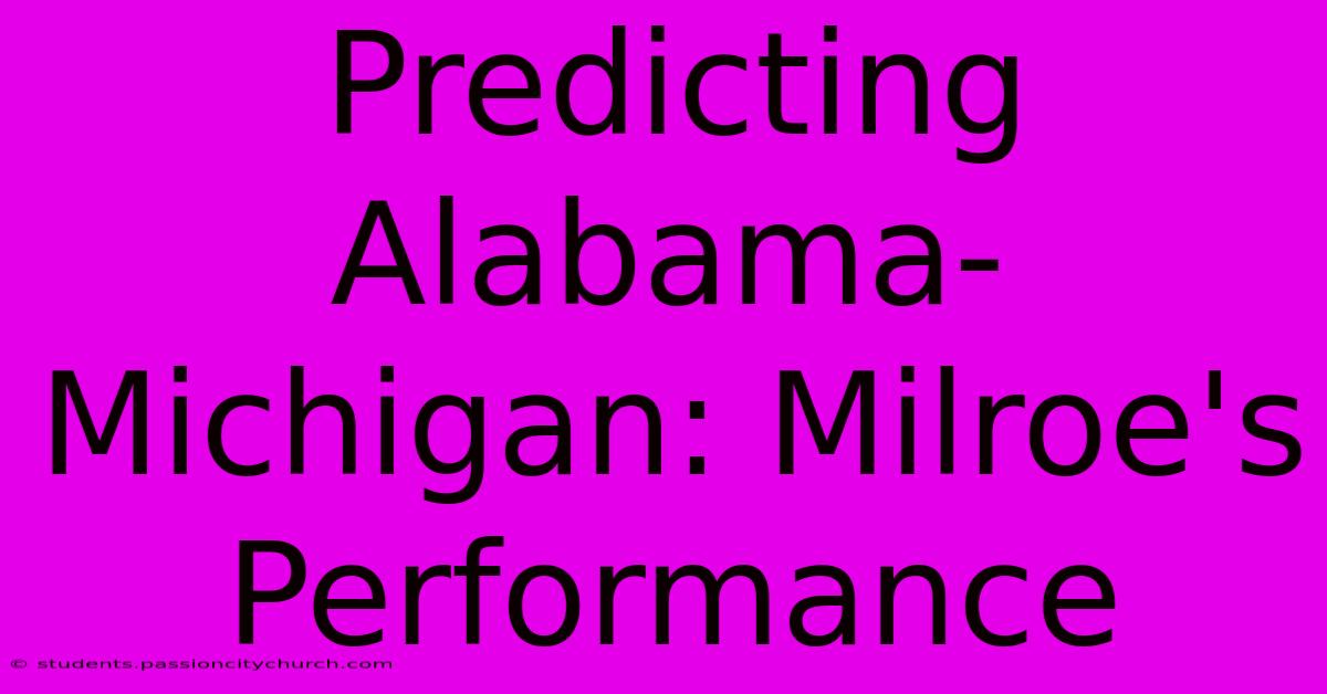 Predicting Alabama-Michigan: Milroe's Performance