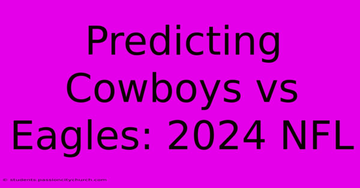 Predicting Cowboys Vs Eagles: 2024 NFL