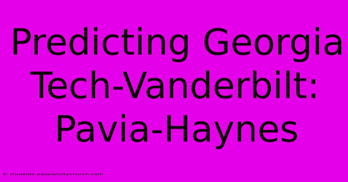 Predicting Georgia Tech-Vanderbilt: Pavia-Haynes