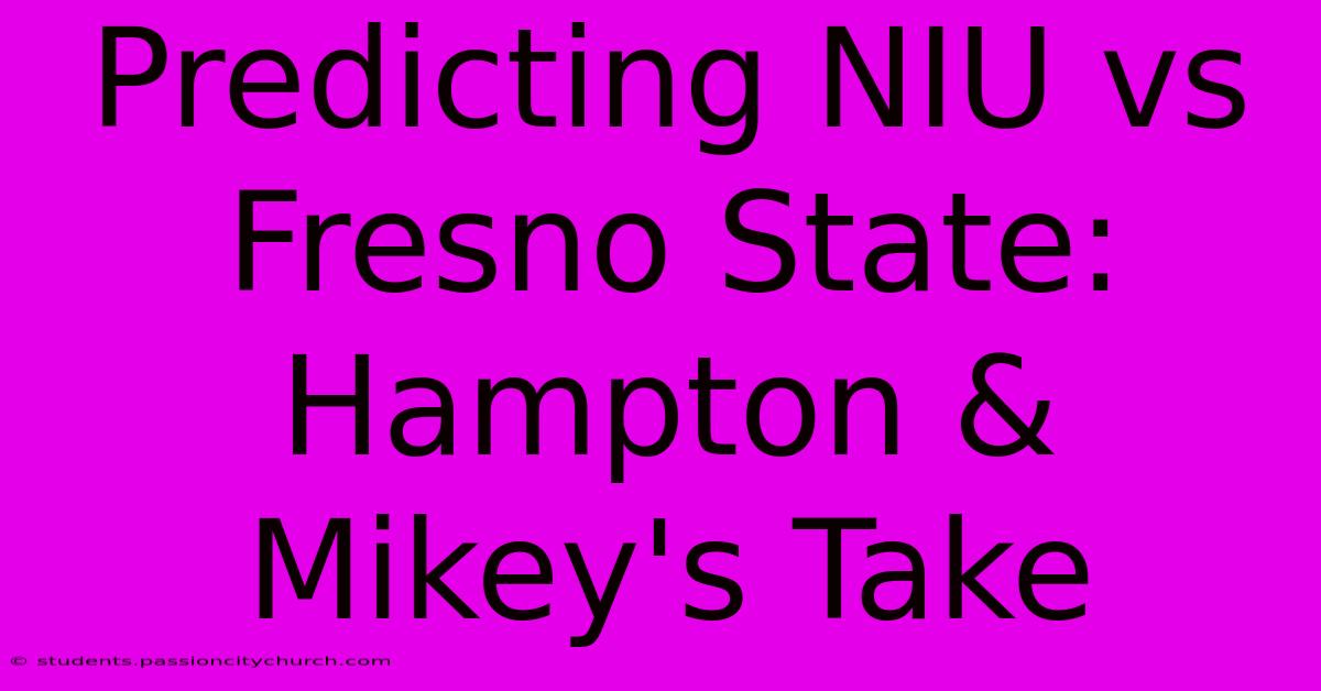 Predicting NIU Vs Fresno State: Hampton & Mikey's Take