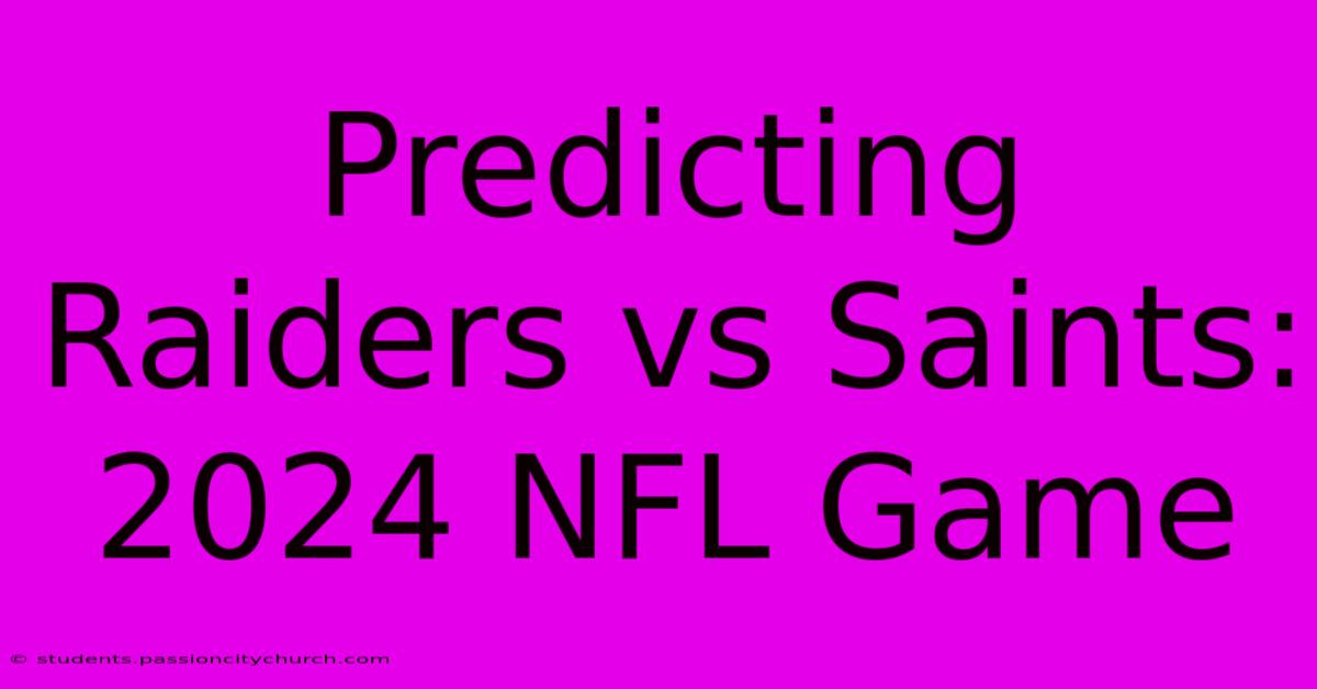 Predicting Raiders Vs Saints: 2024 NFL Game