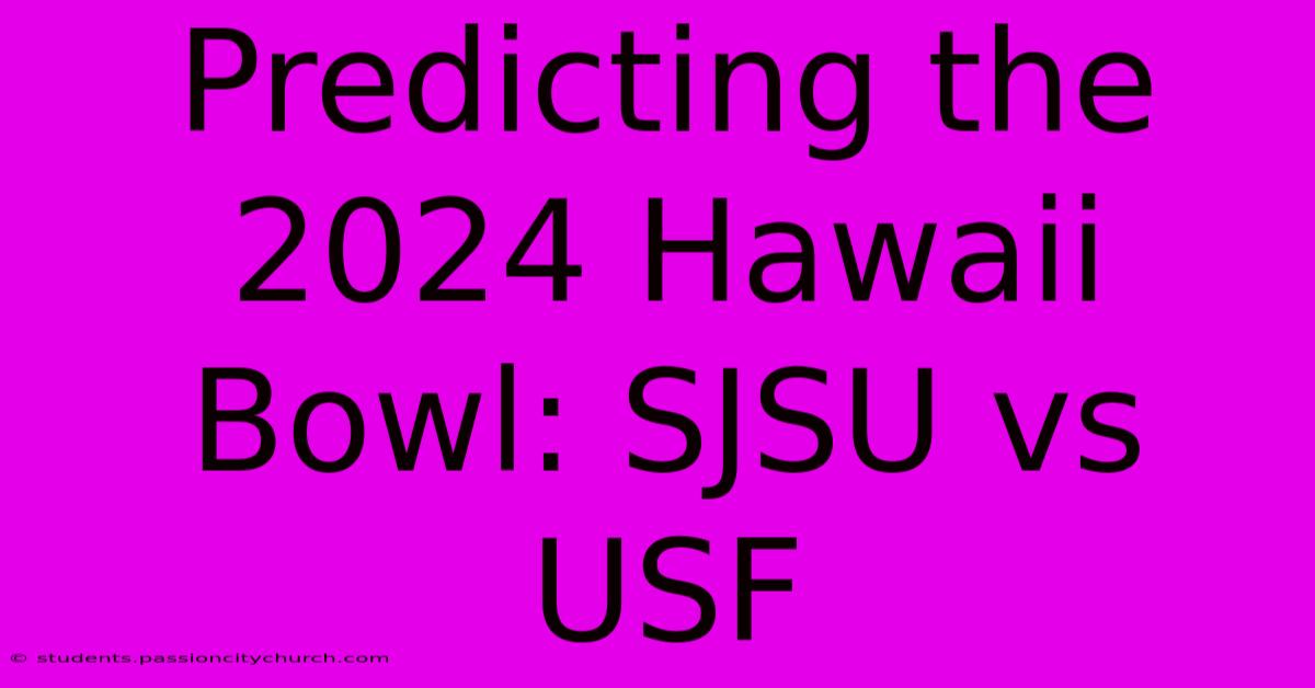 Predicting The 2024 Hawaii Bowl: SJSU Vs USF