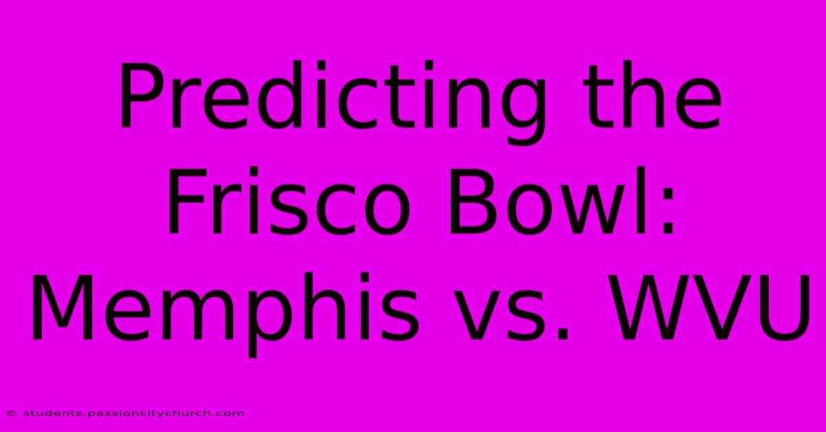 Predicting The Frisco Bowl: Memphis Vs. WVU