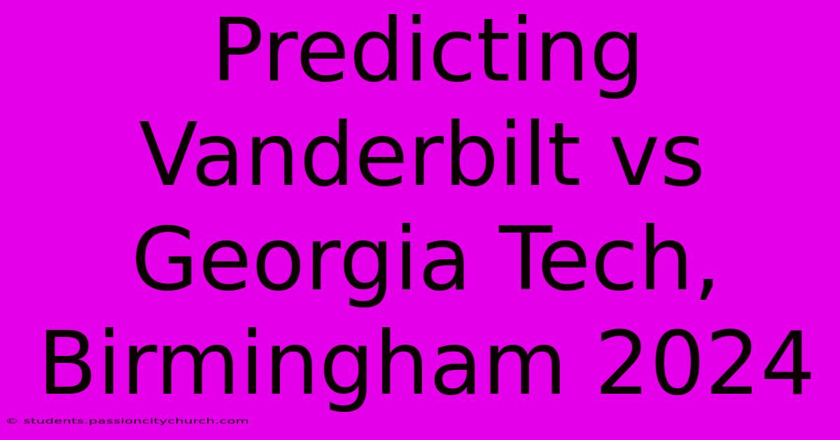 Predicting Vanderbilt Vs Georgia Tech, Birmingham 2024