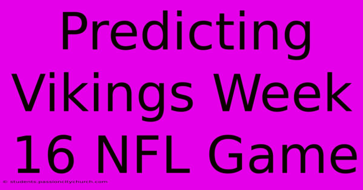 Predicting Vikings Week 16 NFL Game