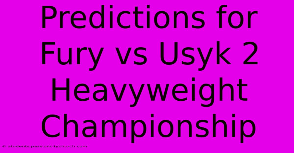 Predictions For Fury Vs Usyk 2 Heavyweight Championship