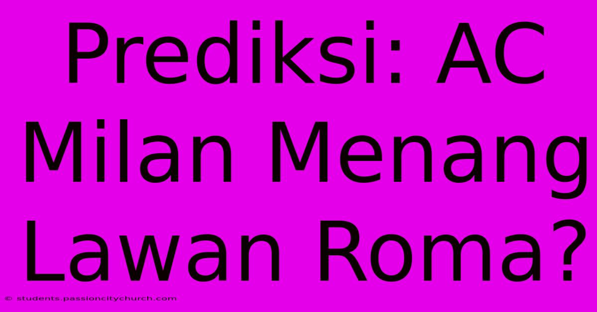 Prediksi: AC Milan Menang Lawan Roma?