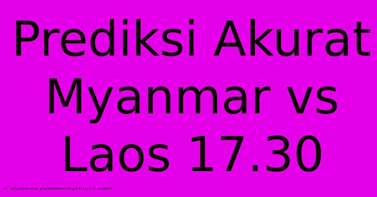 Prediksi Akurat Myanmar Vs Laos 17.30